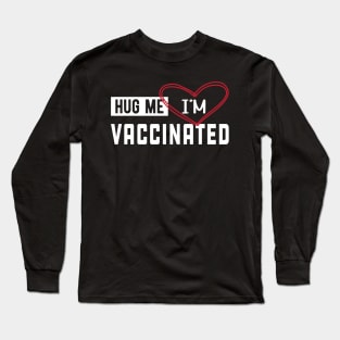 Vaccinated - Hug me I'm vaccinated Long Sleeve T-Shirt